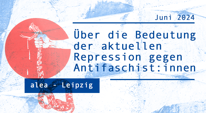 Über die Bedeutung der aktuellen Repression gegen Antifaschist:innen